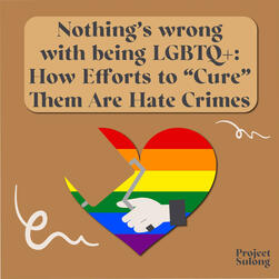 Nothing wrong with being LGBTQ+: How efforts to "Cure" them are Hate Crimes